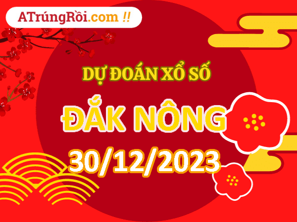 Dự đoán Soi cầu Đắk Nông 30/12/2023 (Thứ 7 ngày 30 tháng 12)