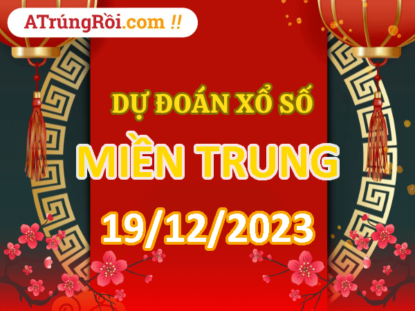 Dự đoán Soi cầu Xổ Số Miền Trung 19/12/2023 (Thứ 3 ngày 19 tháng 12)